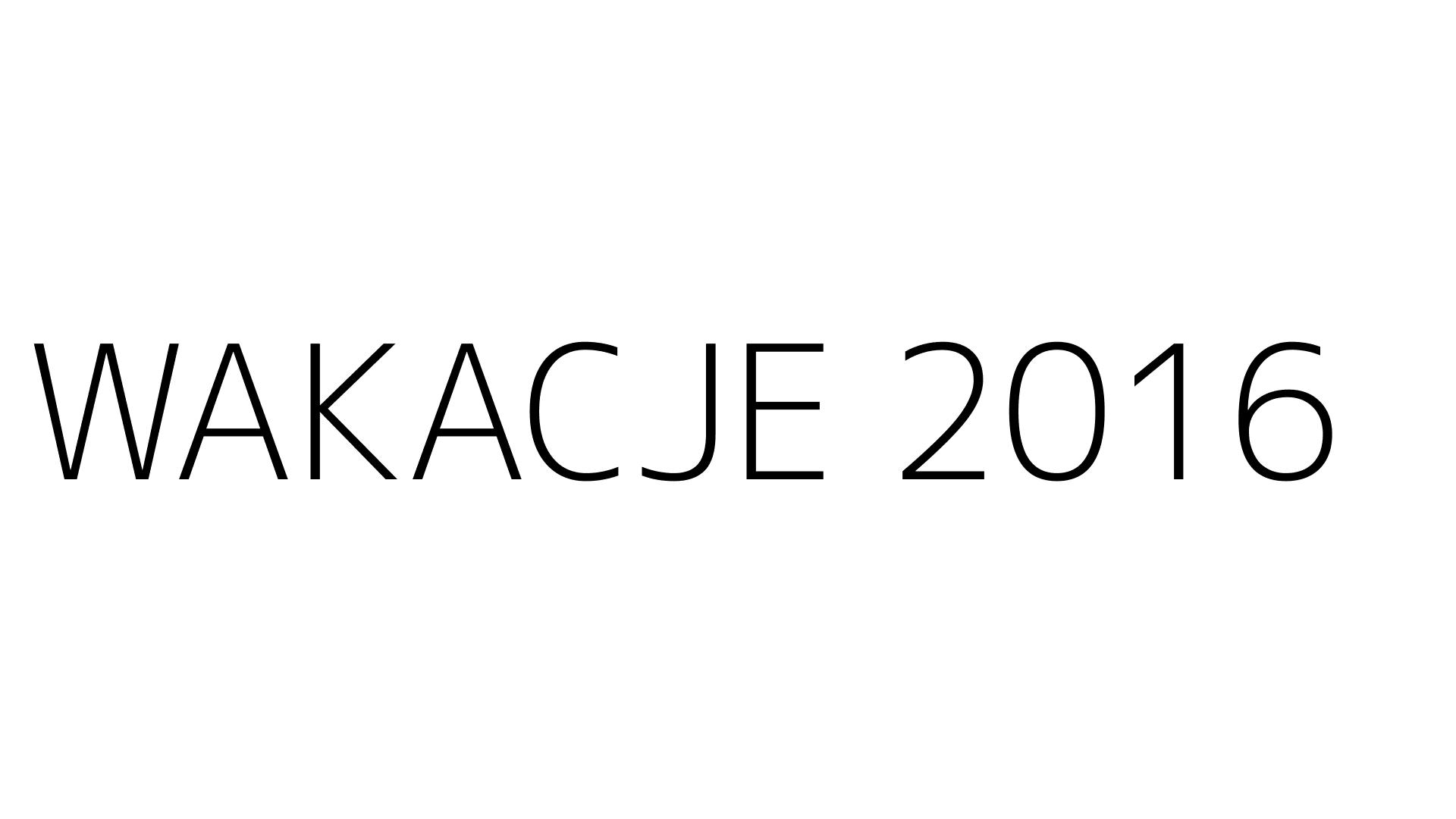 WAKACJE 2016